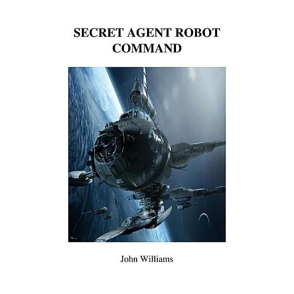 Secret Agent Robot Command (Dreams, #22), John Williams