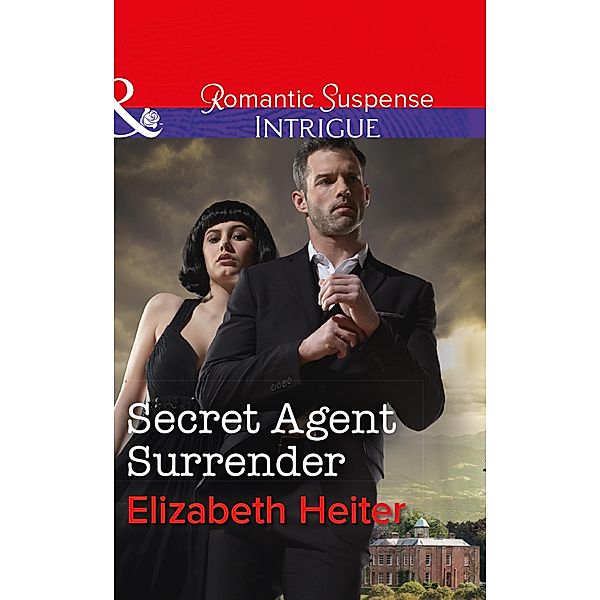 Secret Agent Surrender (Mills & Boon Intrigue) (The Lawmen: Bullets and Brawn, Book 3) / Mills & Boon Intrigue, Elizabeth Heiter