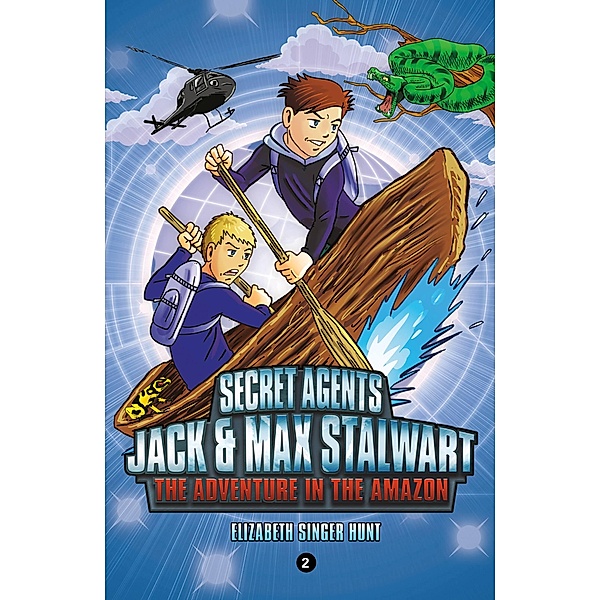 Secret Agents Jack and Max Stalwart: Book 2: The Adventure in the Amazon: Brazil / The Secret Agents Jack and Max Stalwart Series Bd.2, Elizabeth Singer Hunt