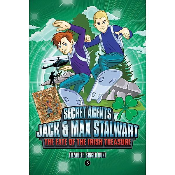 Secret Agents Jack and Max Stalwart: Book 3: The Fate of the Irish Treasure: Ireland / The Secret Agents Jack and Max Stalwart Series Bd.3, Elizabeth Singer Hunt