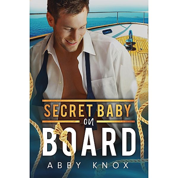 Secret Baby on Board (Naughty Yachties, #2) / Naughty Yachties, Abby Knox