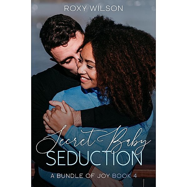 Secret Baby Seduction (A Bundle of Joy, #4) / A Bundle of Joy, Roxy Wilson