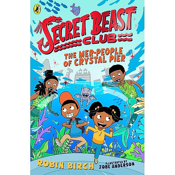 Secret Beast Club: The Mer-People of Crystal Pier / Secret Beast Club Bd.3, Robin Birch