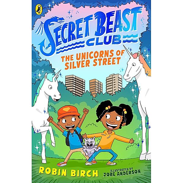 Secret Beast Club: The Unicorns of Silver Street / Secret Beast Club Bd.1, Robin Birch