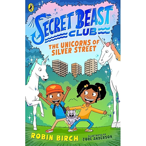 Secret Beast Club: The Unicorns of Silver Street, Robin Birch