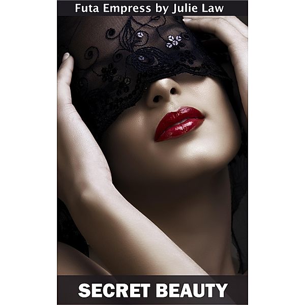 Secret Beauty (Futa Empress, #1) / Futa Empress, Julie Law