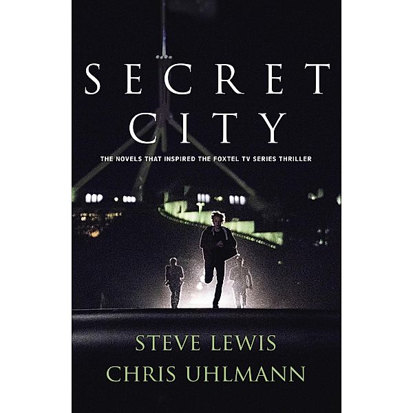 Secret City / Harry Dunkley, Steve Lewis, Chris Uhlmann