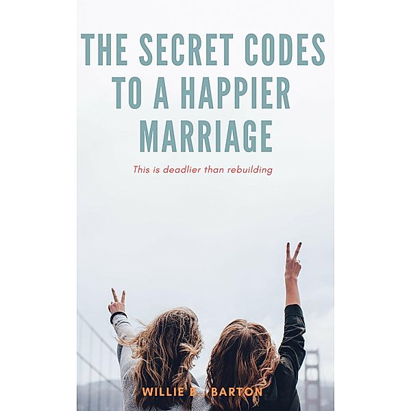 Secret Codes to a Happier Marriage, Willie B. Barton