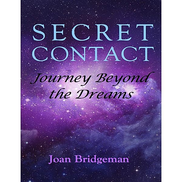 Secret Contact: Journey Beyond the Dreams, Joan Bridgeman