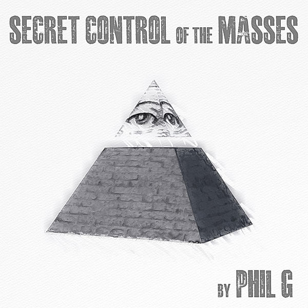 Secret Control of the Masses, Phil G