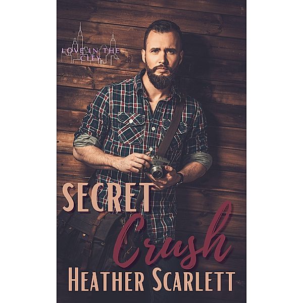 Secret Crush (Love in the City, #1) / Love in the City, Heather Scarlett