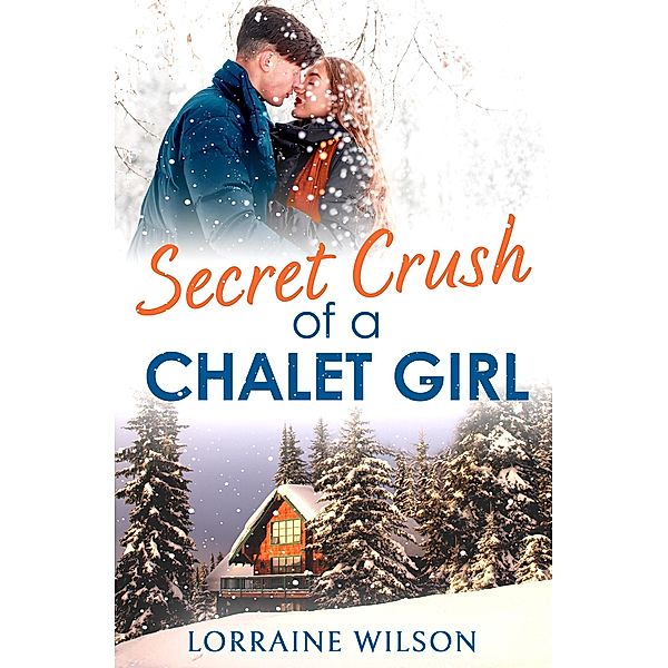 Secret Crush of a Chalet Girl / Ski Season Bd.4, Lorraine Wilson