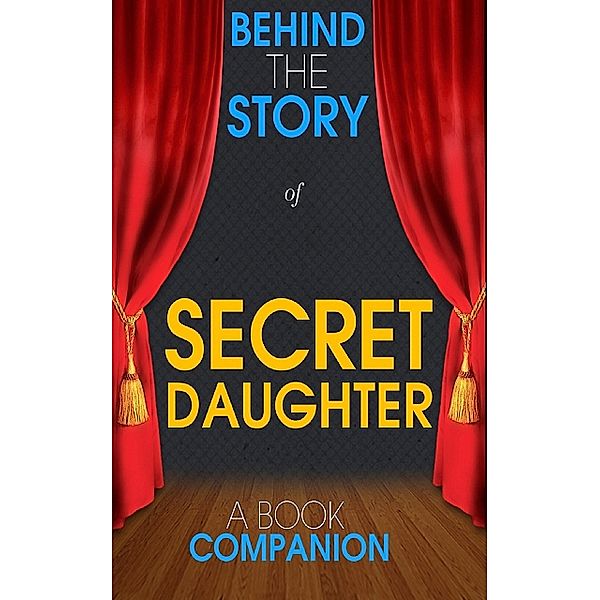 Secret Daughter - Behind the Story (A Book Companion), Behind the Story(TM) Books