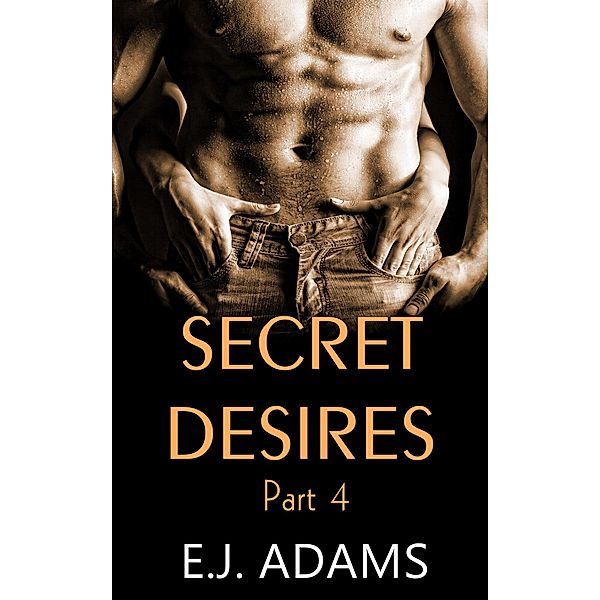 Secret Desires Part 4 (Secret Desires Series, #4) / Secret Desires Series, E. J. Adams