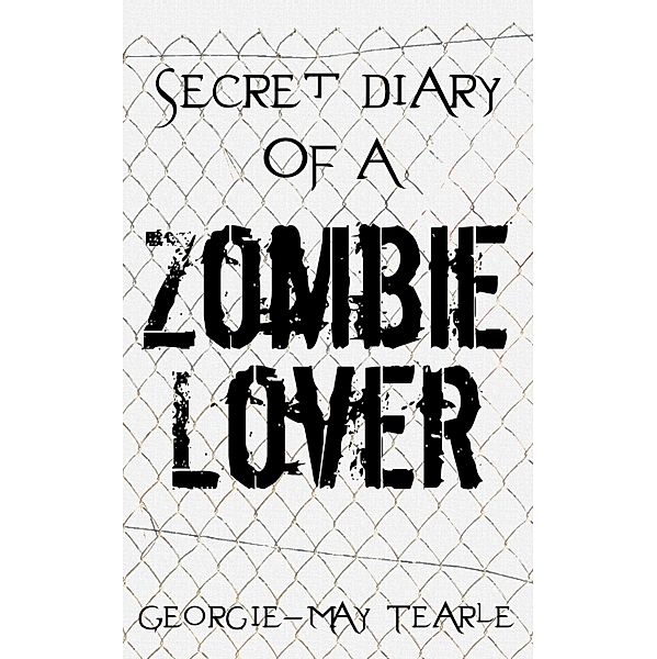 Secret Diary of a Zombie Lover, Georgie-May Tearle