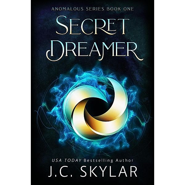 Secret Dreamer (Anomalous Series, #1) / Anomalous Series, J. C. Skylar