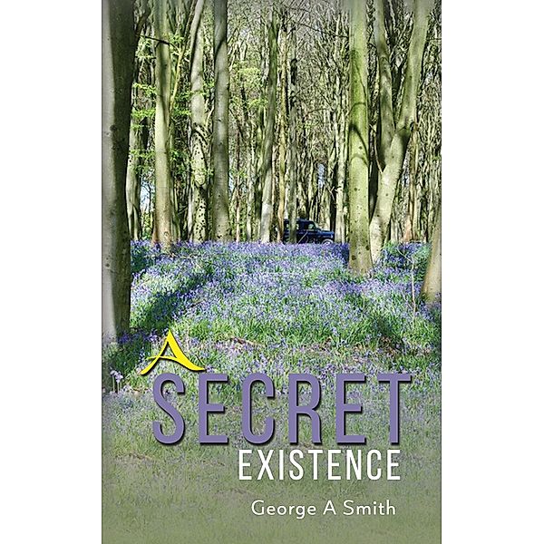 Secret Existence / Austin Macauley Publishers Ltd, George A Smith