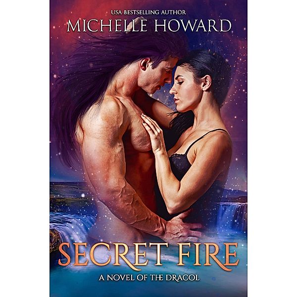 Secret Fire (A Novel of the Dracol, #4) / A Novel of the Dracol, Michelle Howard