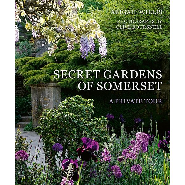 Secret Gardens of Somerset / Secret Gardens, Abigail Willis