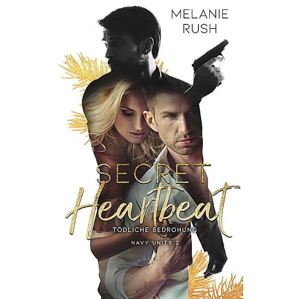 Secret Heartbeat / Navy Units Bd.2, Melanie Rush