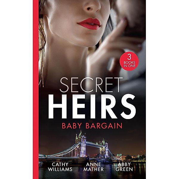 Secret Heirs: Baby Bargain: Bound by the Billionaire's Baby / An Heir Made in the Marriage Bed / An Heir to Make a Marriage / Mills & Boon, Cathy Williams, Anne Mather, Abby Green