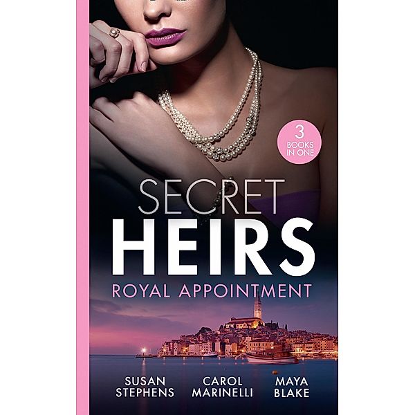 Secret Heirs: Royal Appointment: A Night of Royal Consequences / The Sheikh's Baby Scandal / The Sultan Demands His Heir / Mills & Boon, Susan Stephens, Carol Marinelli, Maya Blake