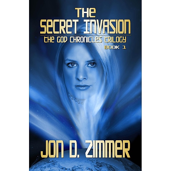 Secret Invasion [God Chronicles Book 1] / SynergEbooks, Jon D. Zimmer