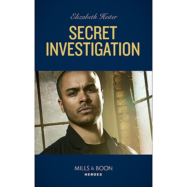 Secret Investigation (Mills & Boon Heroes) (Tactical Crime Division, Book 2) / Heroes, Elizabeth Heiter
