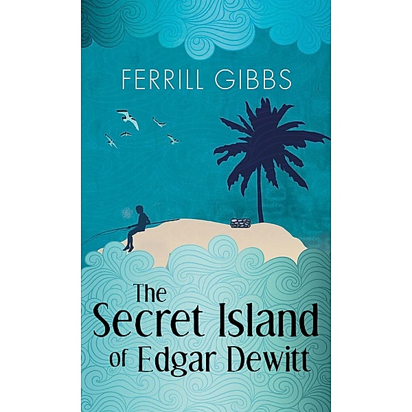 Secret Island of Edgar Dewitt / Amberjack Publishing, Ferrill Gibbs