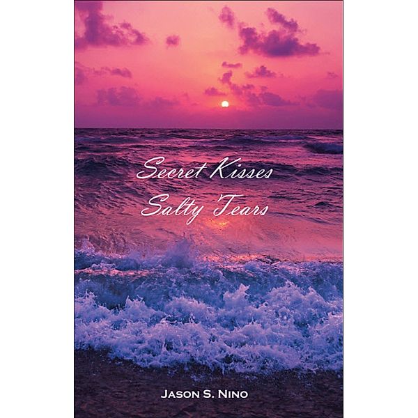 Secret Kisses Salty Tears / Gatekeeper Press, Jason Nino
