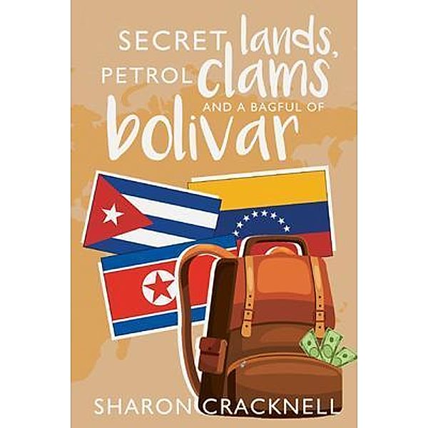 Secret Lands, Petrol Clams and a Bagful of Bolivar / Cranthorpe Millner Publishers, Sharon Cracknell