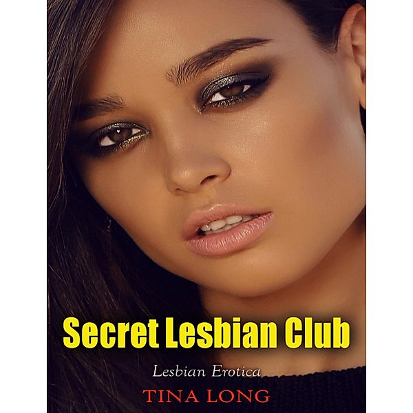 Secret Lesbian Club (Lesbian Erotica), Tina Long