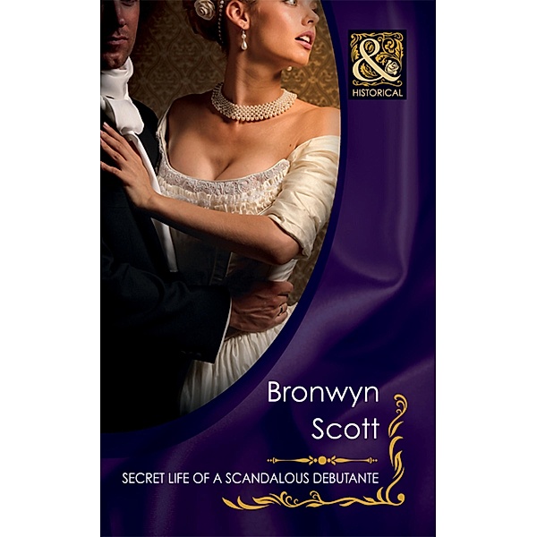Secret Life Of A Scandalous Debutante (Mills & Boon Historical), Bronwyn Scott