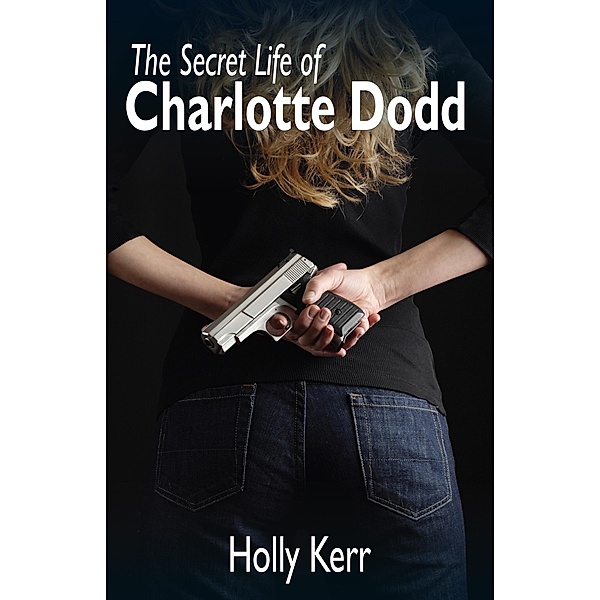 Secret Life of Charlotte Dodd / Anna Ellis, Holly Kerr