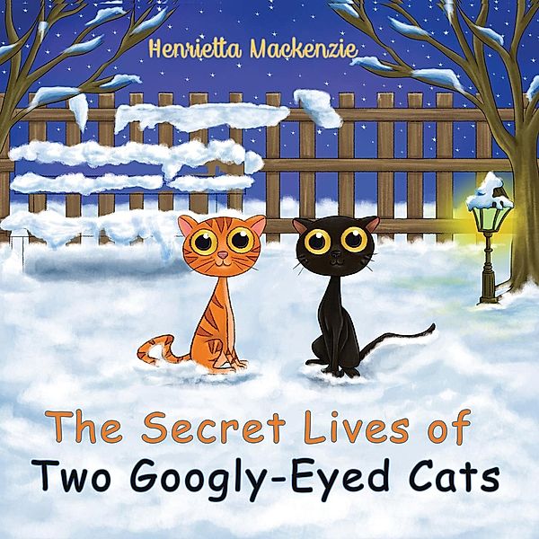 Secret Lives of Two Googly-Eyed Cats / Austin Macauley Publishers Ltd, Henrietta Mackenzie
