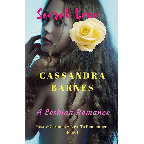 Secret Love (A Love to Remember, #1) / A Love to Remember, Cassandra Barnes