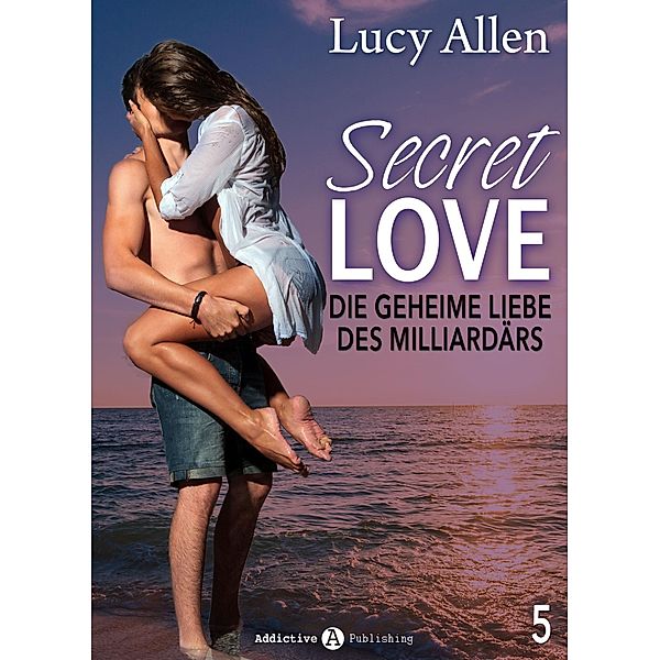 Secret Love - Die geheime Liebe des Milliardärs: Secret Love - Die geheime Liebe des Milliardärs, band 5, Lucy Allen