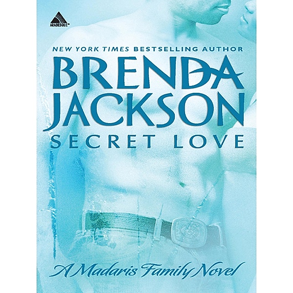 Secret Love (Madaris Family Saga, Book 6) / Mills & Boon Kimani Arabesque, Brenda Jackson