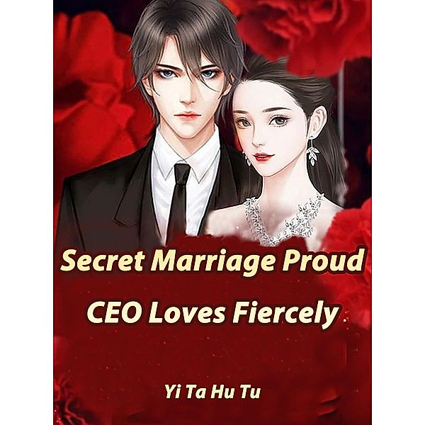 Secret Marriage: Proud CEO Loves Fiercely, Yi TaHuTu