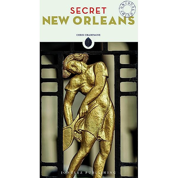 Secret New Orleans / 'Secret' guides, Chris Champagne