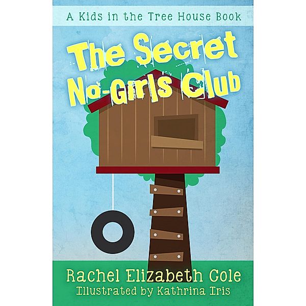 Secret No-Girls Club / Rachel Elizabeth Cole, Rachel Elizabeth Cole