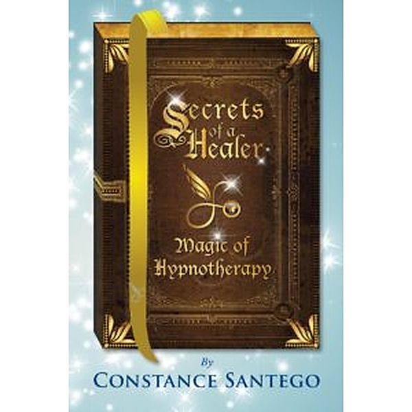 Secret of a Healer - Magic of Hypnotherapy (Secrets of a Healer, #7) / Secrets of a Healer, Constance Santego