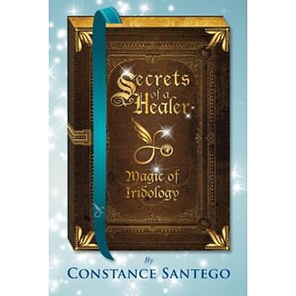 Secret of a Healer - Magic of Iridology (Secrets of a Healer, #5) / Secrets of a Healer, Constance Santego