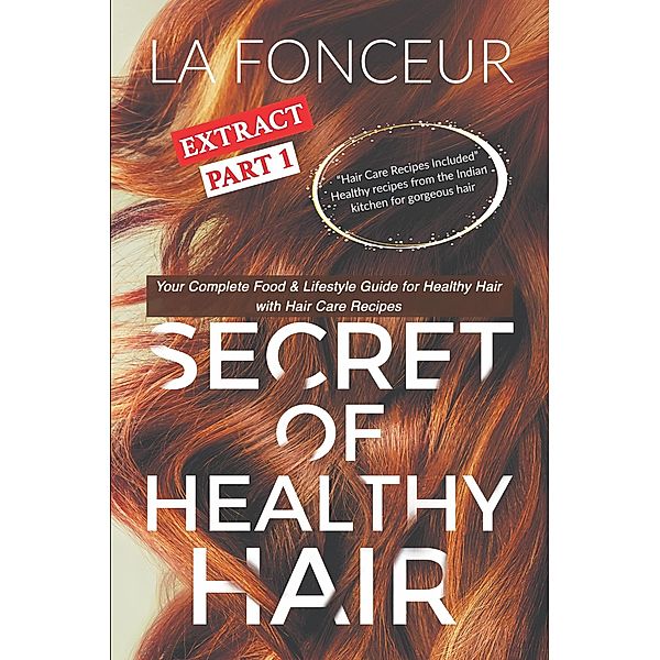 Secret of Healthy Hair Extract Part 1: Your Complete Food & Lifestyle Guide for Healthy Hair (Secret of Healthy Hair Extract Series, #1) / Secret of Healthy Hair Extract Series, La Fonceur