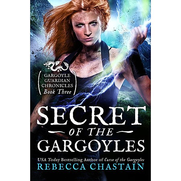 Secret of the Gargoyles (Gargoyle Guardian Chronicles, #3) / Gargoyle Guardian Chronicles, Rebecca Chastain