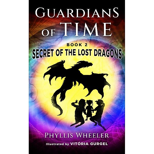 Secret of the Lost Dragons (Guardians of Time, #2) / Guardians of Time, Phyllis Wheeler