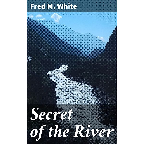 Secret of the River, Fred M. White
