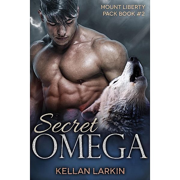 Secret Omega (Mount Liberty Pack, #2), Kellan Larkin