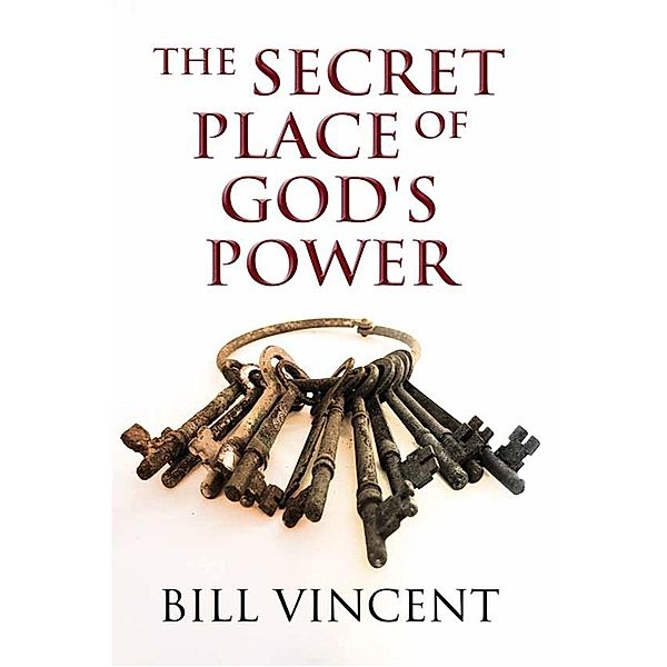 Secret Place of God's Power, Bill Vincent