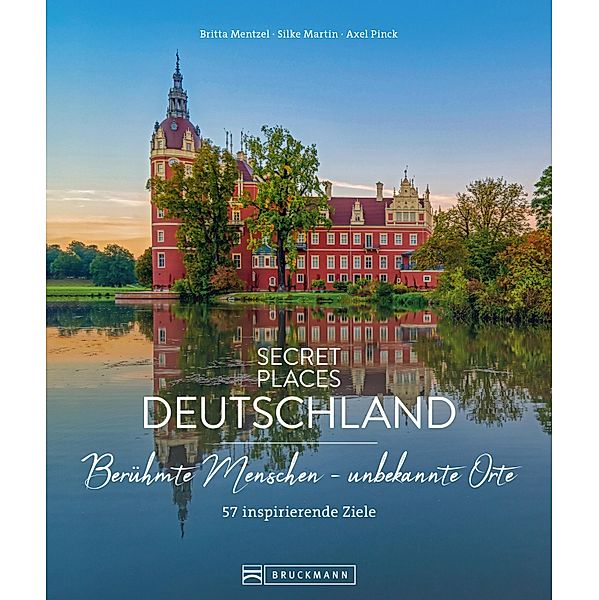 Secret Places Deutschland; Berühmte Menschen - unbekannte Orte, Britta Mentzel, Silke Martin, Axel Pinck